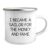 Funny Sailor Gifts for Men from Family - I Became A Sailor For The Money And Fame Quote Camping Mug, 12 oz - Image 2